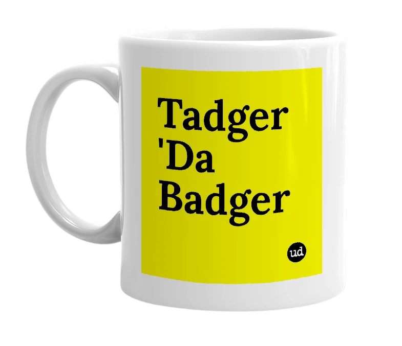White mug with 'Tadger 'Da Badger' in bold black letters