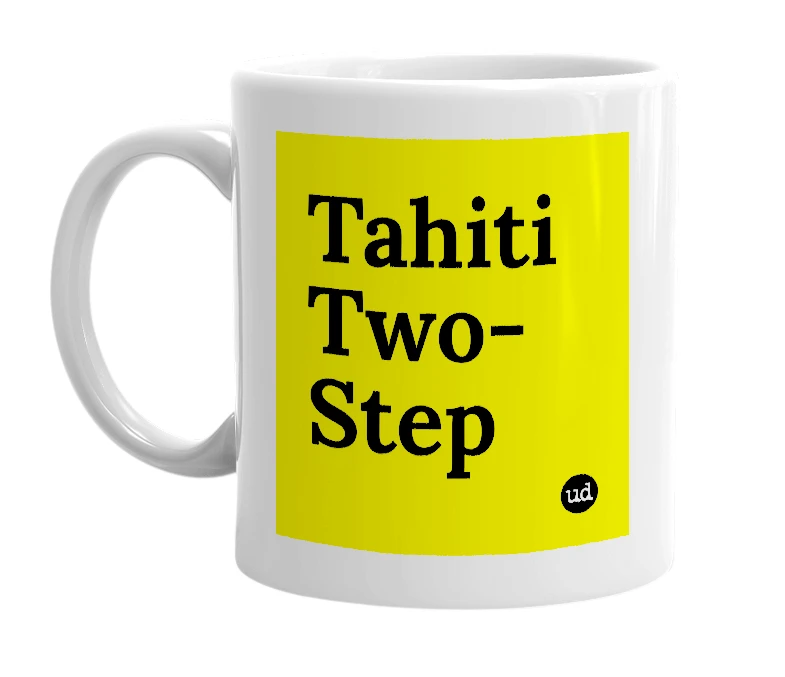 White mug with 'Tahiti Two-Step' in bold black letters