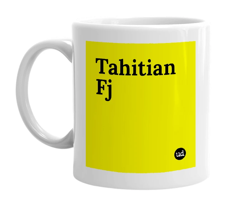 White mug with 'Tahitian Fj' in bold black letters