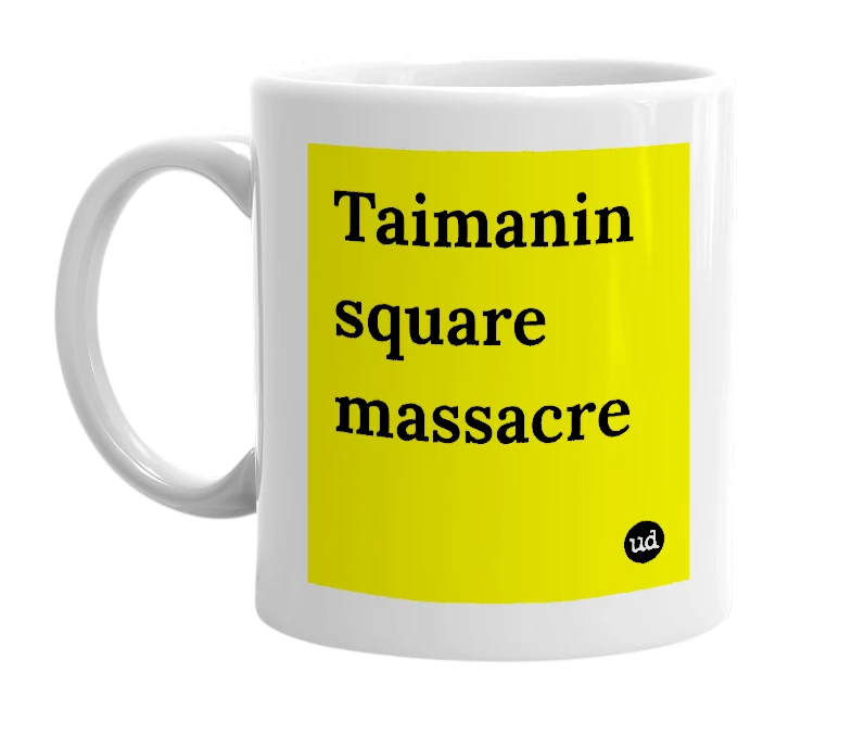 White mug with 'Taimanin square massacre' in bold black letters