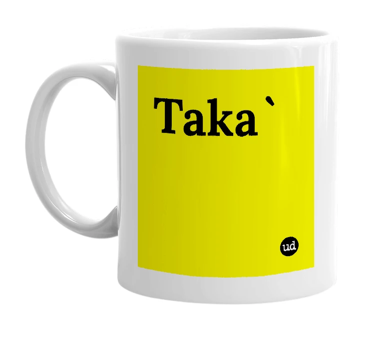 White mug with 'Taka`' in bold black letters