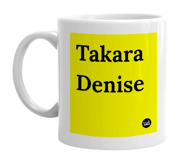 White mug with 'Takara Denise' in bold black letters
