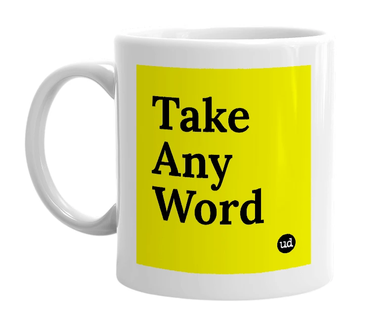 White mug with 'Take Any Word' in bold black letters