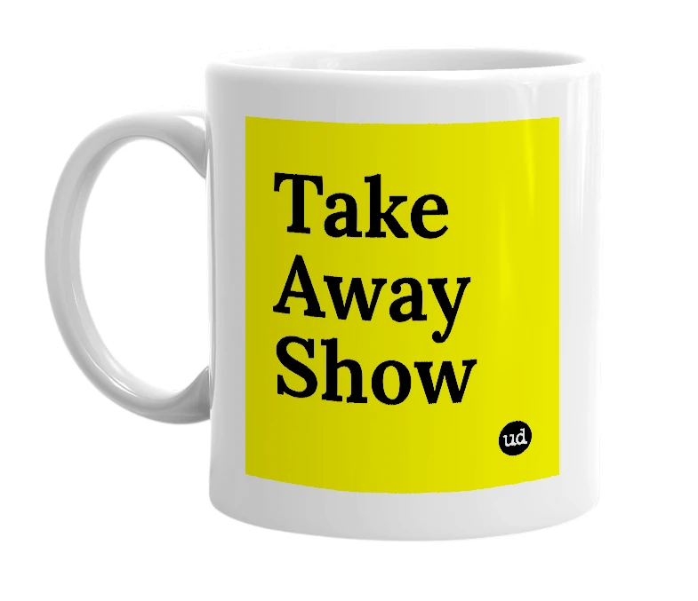 White mug with 'Take Away Show' in bold black letters
