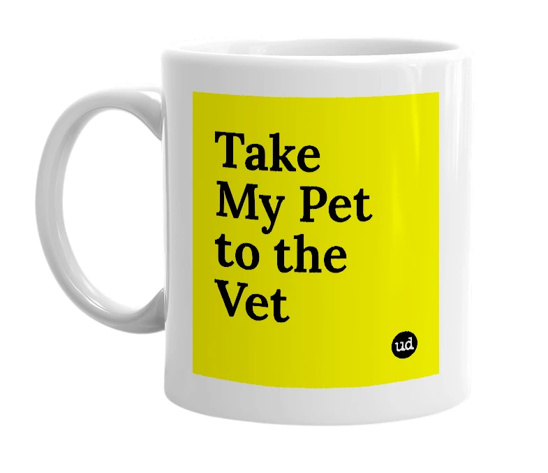 White mug with 'Take My Pet to the Vet' in bold black letters