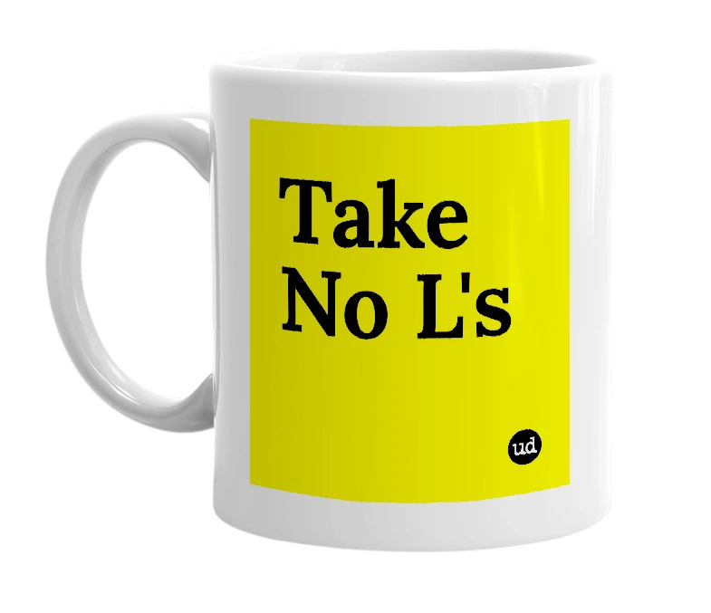 White mug with 'Take No L's' in bold black letters