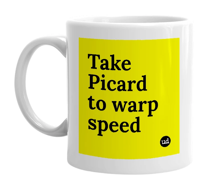 White mug with 'Take Picard to warp speed' in bold black letters