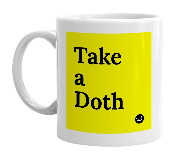 White mug with 'Take a Doth' in bold black letters