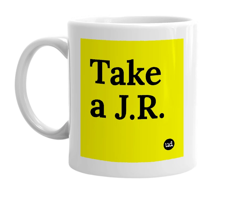 White mug with 'Take a J.R.' in bold black letters
