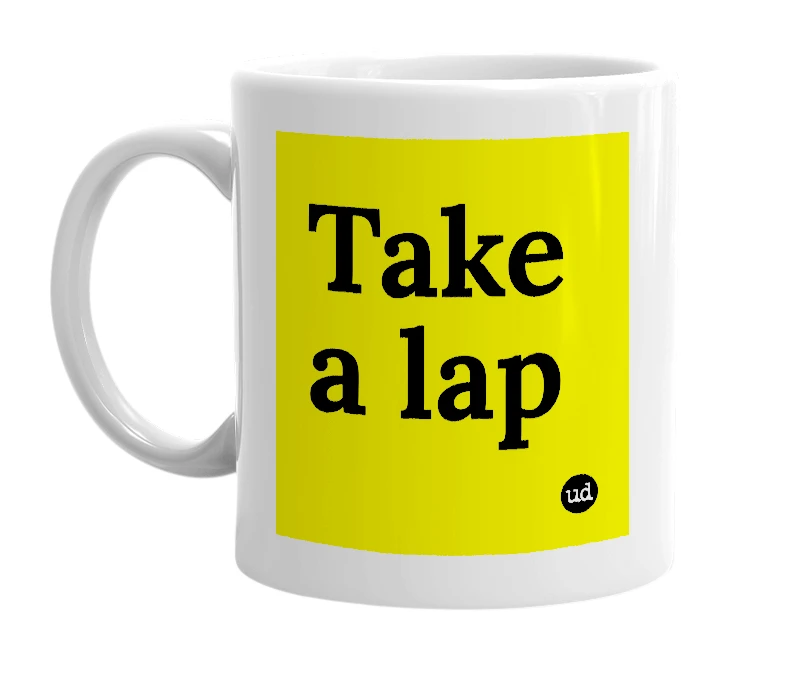 White mug with 'Take a lap' in bold black letters