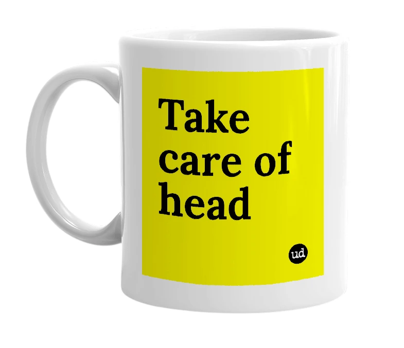 White mug with 'Take care of head' in bold black letters