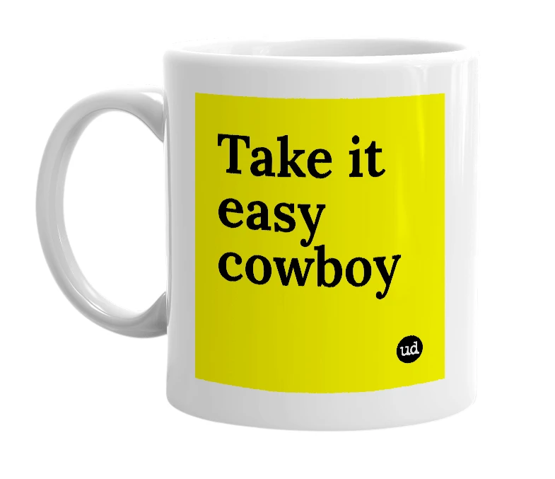 White mug with 'Take it easy cowboy' in bold black letters