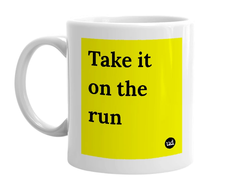 White mug with 'Take it on the run' in bold black letters