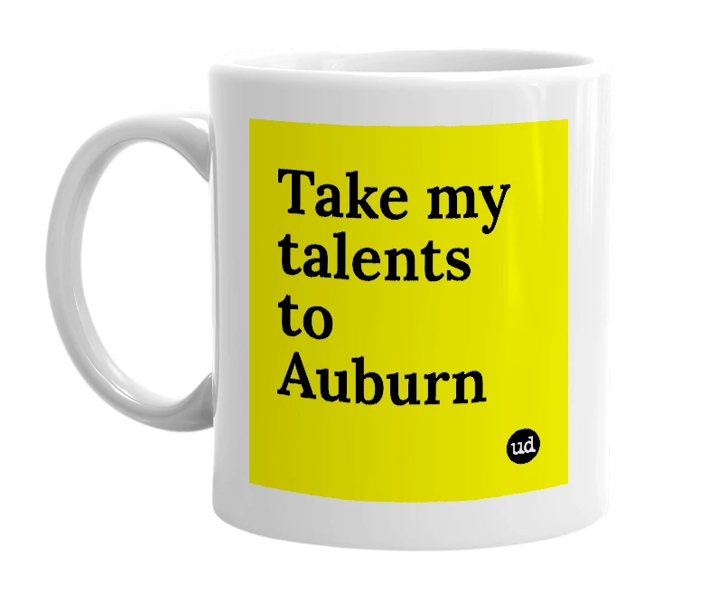 White mug with 'Take my talents to Auburn' in bold black letters