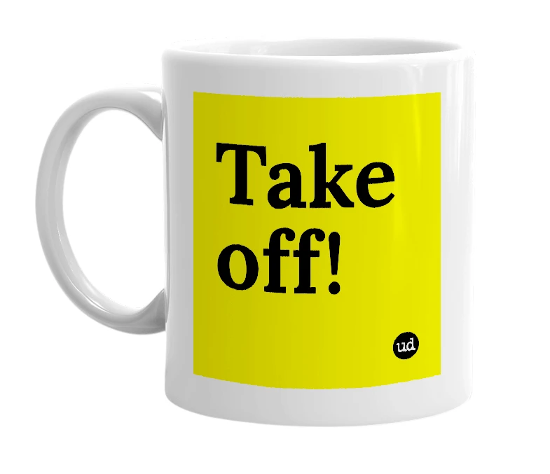 White mug with 'Take off!' in bold black letters