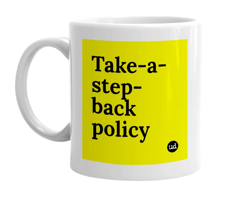 White mug with 'Take-a-step-back policy' in bold black letters