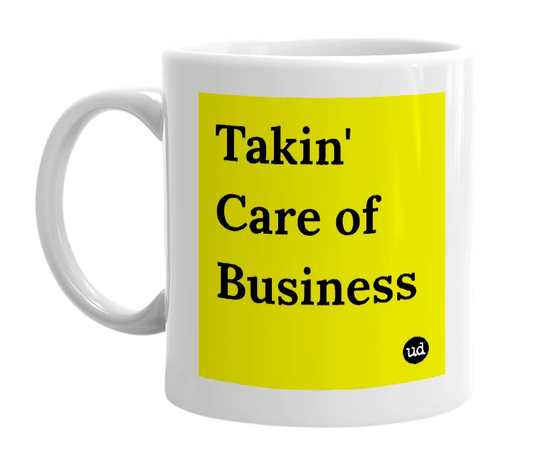 White mug with 'Takin' Care of Business' in bold black letters