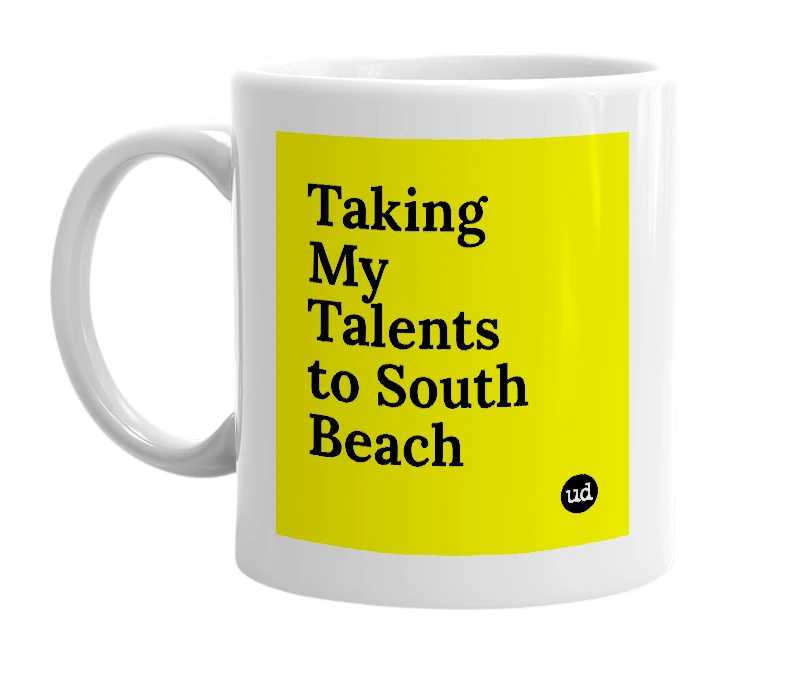 White mug with 'Taking My Talents to South Beach' in bold black letters