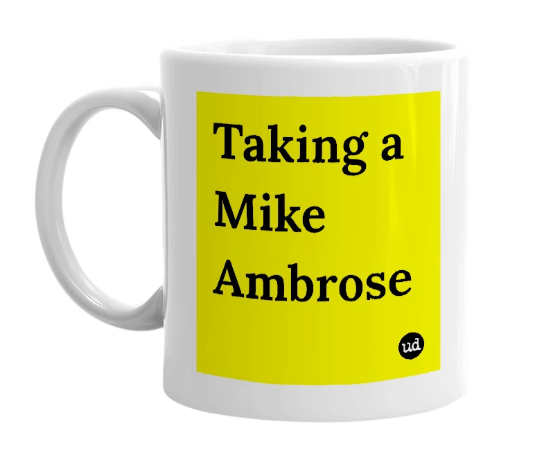 White mug with 'Taking a Mike Ambrose' in bold black letters
