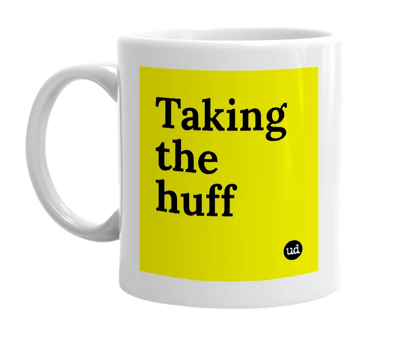 White mug with 'Taking the huff' in bold black letters