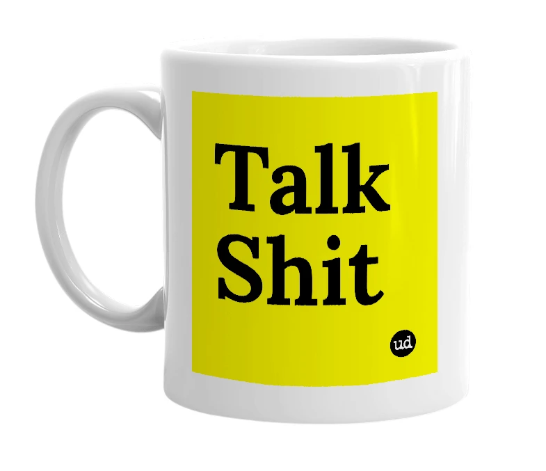 White mug with 'Talk Shit' in bold black letters