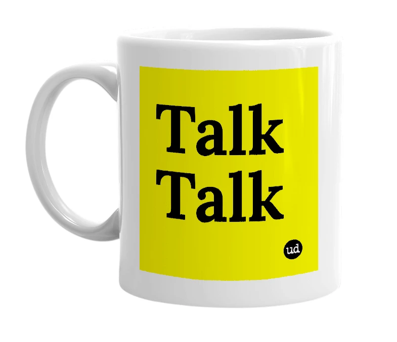 White mug with 'Talk Talk' in bold black letters