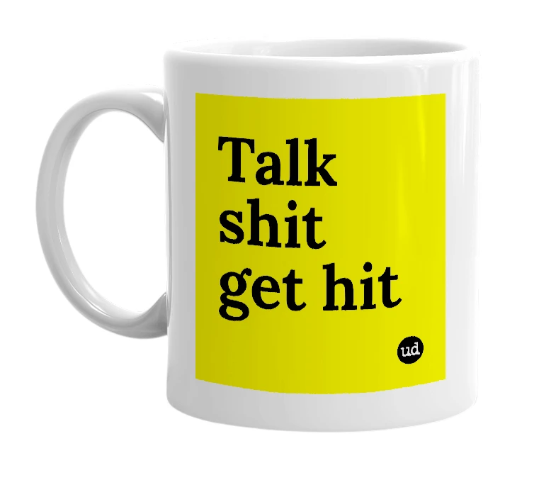 White mug with 'Talk shit get hit' in bold black letters