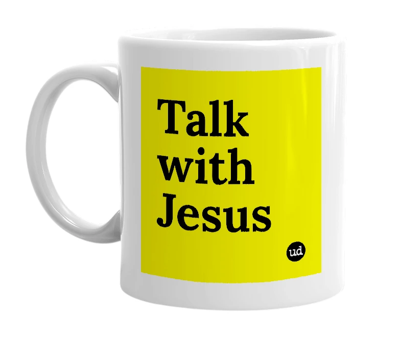 White mug with 'Talk with Jesus' in bold black letters