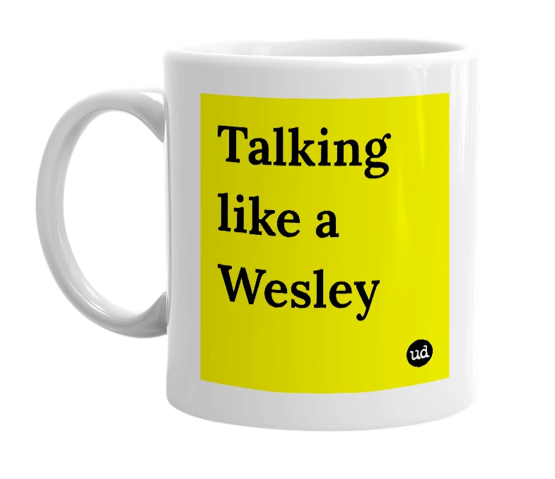 White mug with 'Talking like a Wesley' in bold black letters
