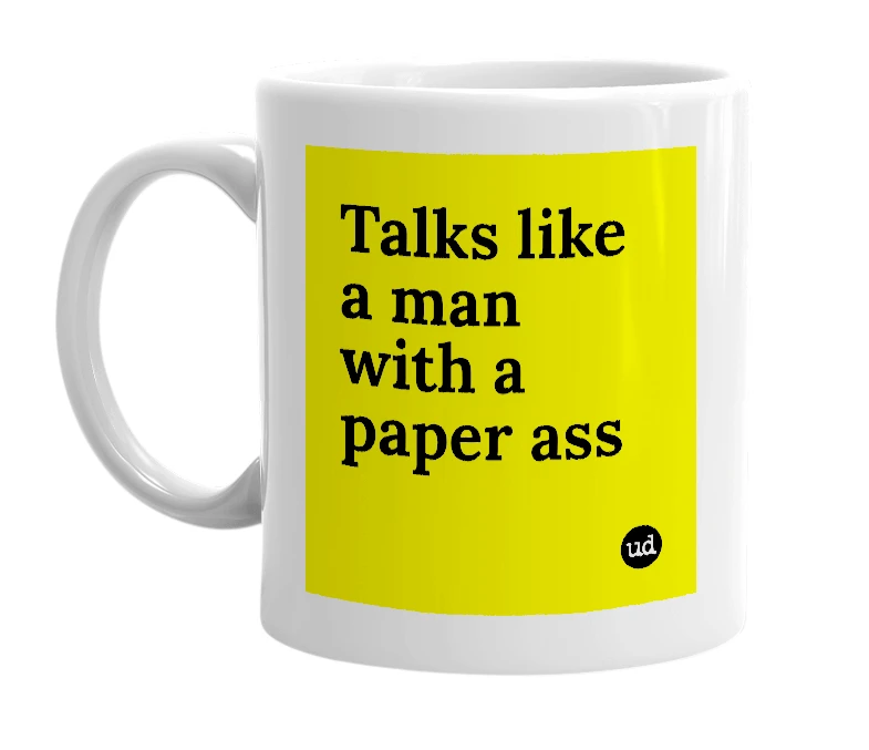 White mug with 'Talks like a man with a paper ass' in bold black letters