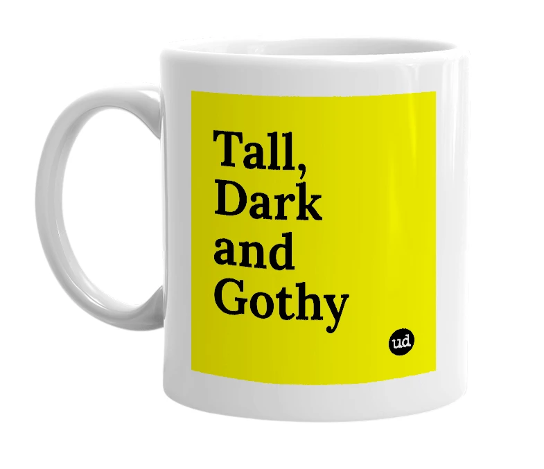 White mug with 'Tall, Dark and Gothy' in bold black letters