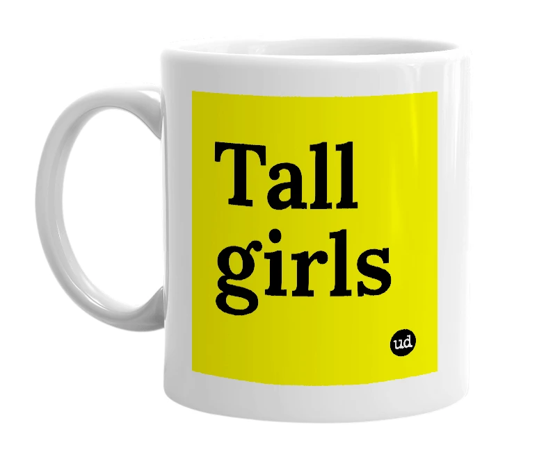 White mug with 'Tall girls' in bold black letters