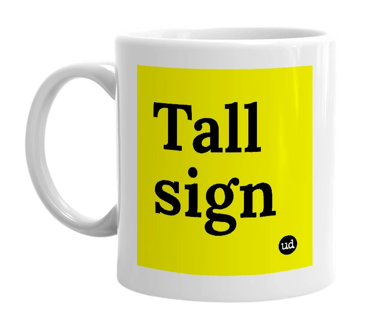 White mug with 'Tall sign' in bold black letters
