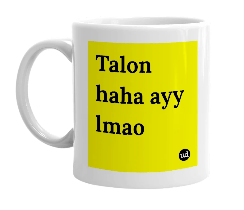 White mug with 'Talon haha ayy lmao' in bold black letters