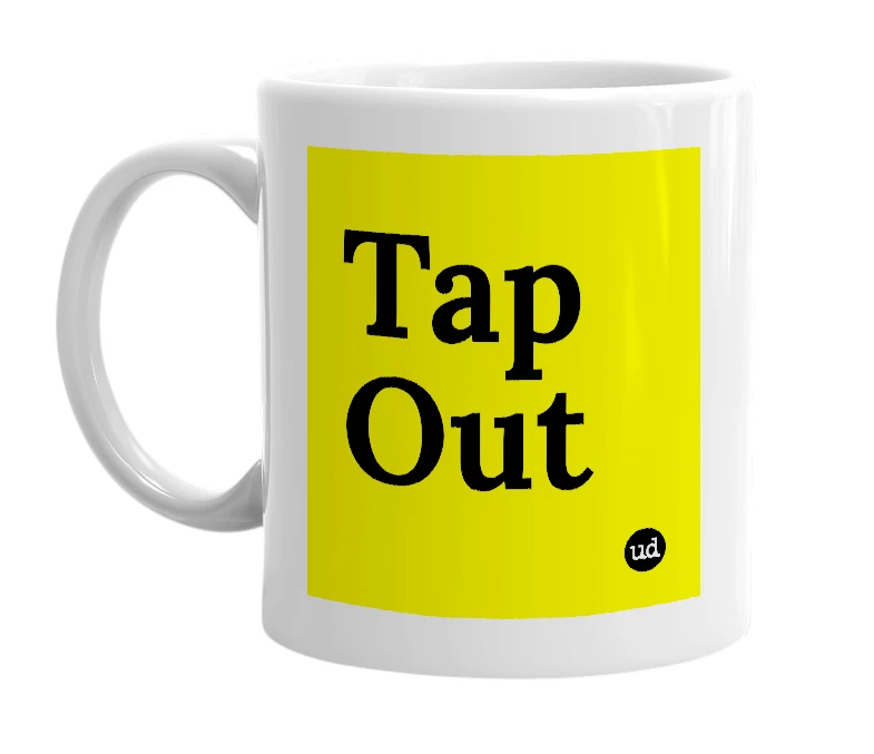 White mug with 'Tap Out' in bold black letters