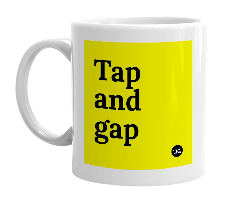 White mug with 'Tap and gap' in bold black letters