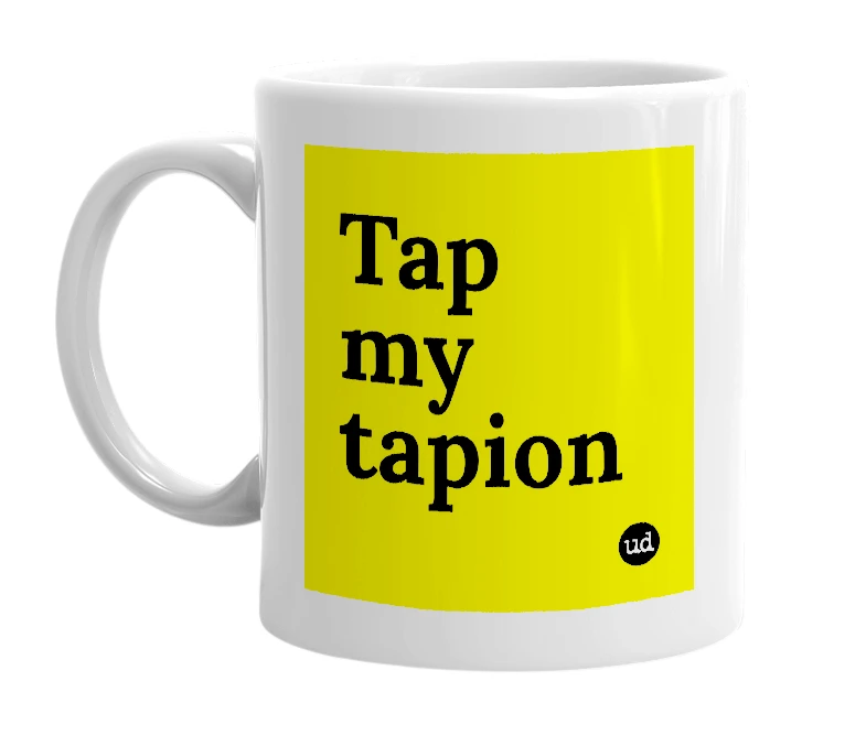 White mug with 'Tap my tapion' in bold black letters