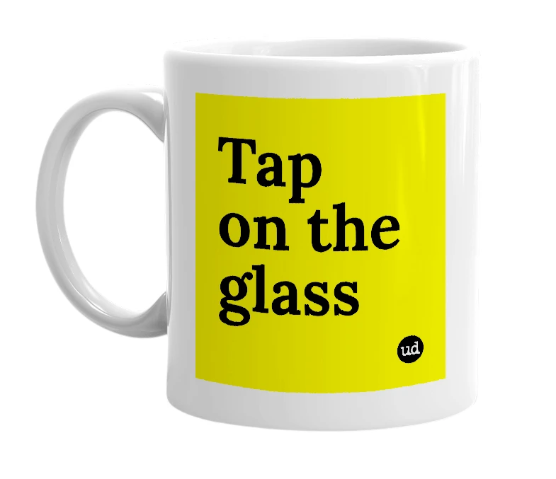 White mug with 'Tap on the glass' in bold black letters
