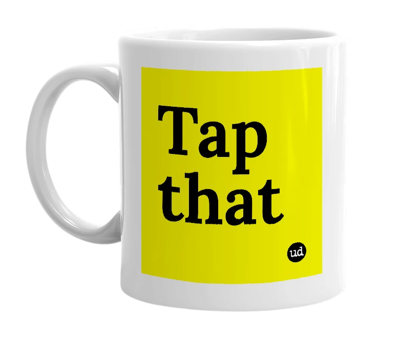 White mug with 'Tap that' in bold black letters