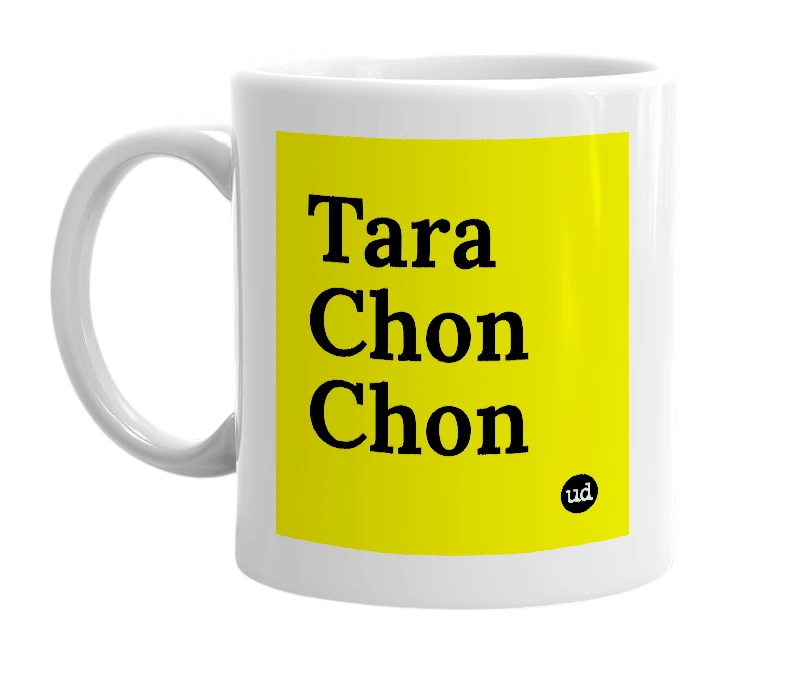White mug with 'Tara Chon Chon' in bold black letters