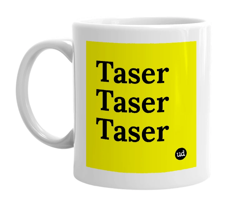 White mug with 'Taser Taser Taser' in bold black letters