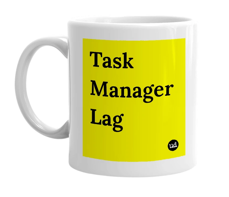 White mug with 'Task Manager Lag' in bold black letters