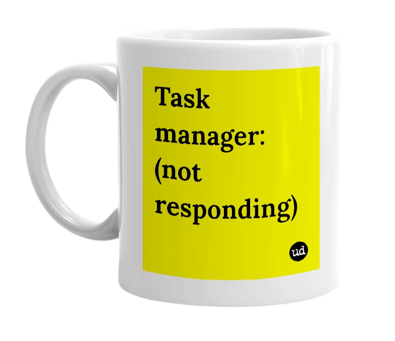 White mug with 'Task manager: (not responding)' in bold black letters