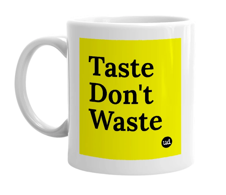 White mug with 'Taste Don't Waste' in bold black letters