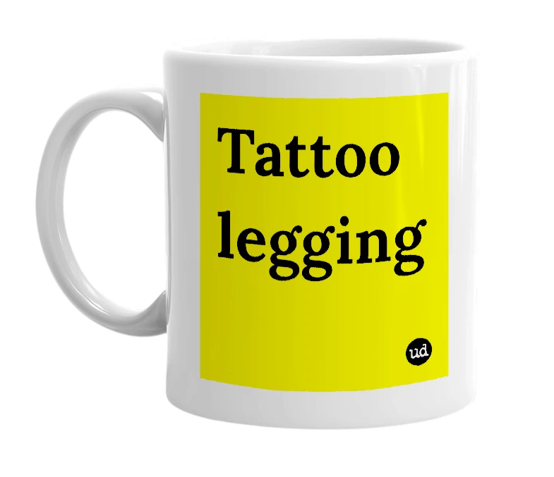 White mug with 'Tattoo legging' in bold black letters