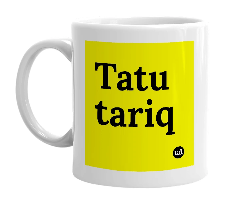 White mug with 'Tatu tariq' in bold black letters