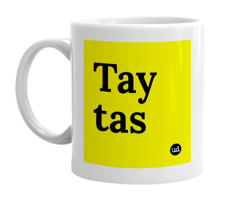 White mug with 'Tay tas' in bold black letters