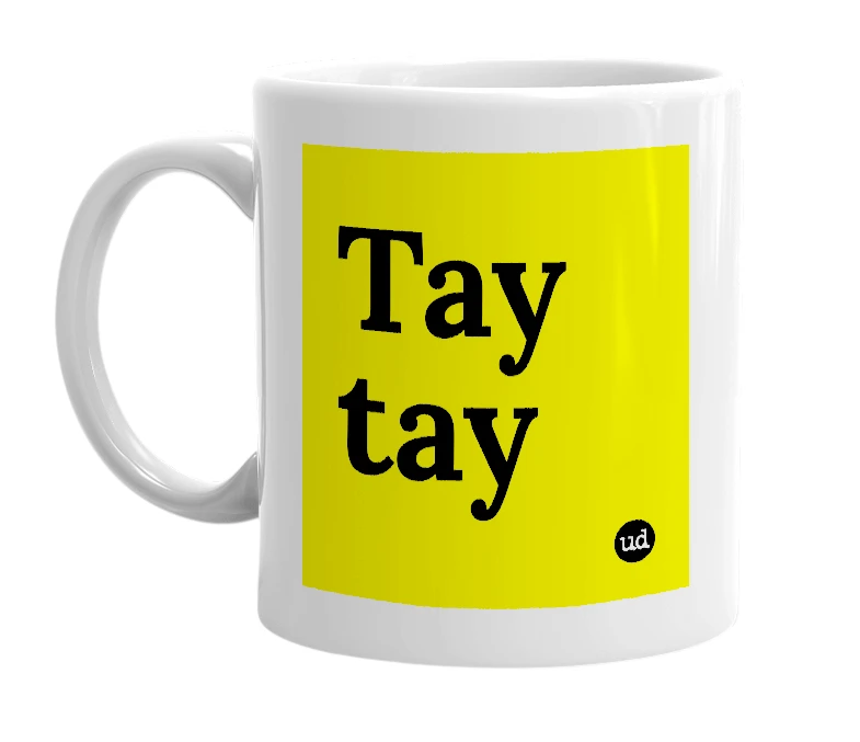 White mug with 'Tay tay' in bold black letters
