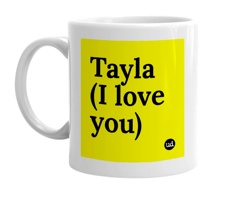 White mug with 'Tayla (I love you)' in bold black letters