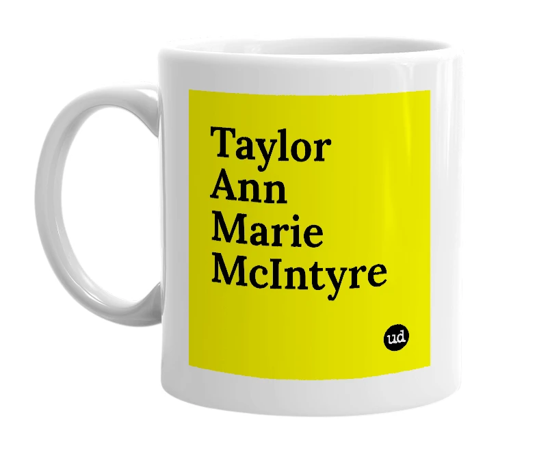 White mug with 'Taylor Ann Marie McIntyre' in bold black letters